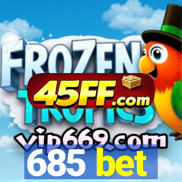 685 bet